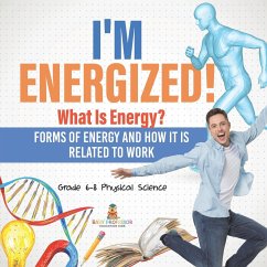 I'm Energized! What Is Energy? Forms of Energy and How It Is Related to Work   Grade 6-8 Physical Science - Baby