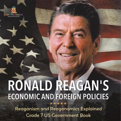 Ronald Reagan's Economic and Foreign Policies   Reaganism and Reagonomics Explained   Grade 7 US Government Book - Baby
