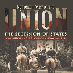 No Longer Part of the Union   The Secession of States   Causes of US Civil War Grade 7   Children's United States History Books - Baby