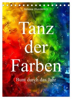 Tanz der Farben - Bunt durch das Jahr (Tischkalender 2025 DIN A5 hoch), CALVENDO Monatskalender - Calvendo;Wunderlich, Simone