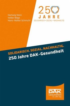 Solidarisch. Sozial. Nachhaltig. 250 Jahre DAK-Gesundheit - Stein, Hartwig;Böge, Volker;Schmuhl, Hans-Walter