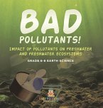 Bad Pollutants! Impact of Pollutants on Freshwater and Freshwater Ecosystems   Grade 6-8 Earth Science