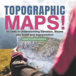 Topographic Maps! Its Uses in Understanding Elevation, Slopes and Relief and Interpretation   Grade 6-8 Earth Science - Baby