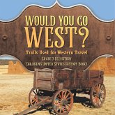 Would You Go West? Trails Used for Western Travel   Grade 7 US History   Children's United States History Books