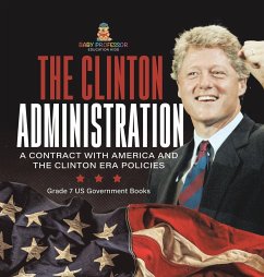 The Clinton Administration   A Contract with America and the Clinton Era Policies   Grade 7 US Government Books - Baby