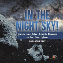 In the Night Sky! Asteroids, Comets, Meteors, Meteorites, Meteoroids and Dwarf Planets Explained   Grade 6-8 Earth Science - Baby