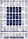 Black, White, Other: Biracial Americans Talk About Race and Identity (eBook, ePUB)