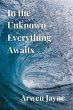 In the Unknown Everything Awaits (The... - Bild 1