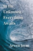 In the Unknown Everything Awaits (The Multidimensional Travellers, #1) (eBook, ePUB) In the Unknown Everything Awaits (The Multidimensional Travellers, #1) (eBook, ePUB)