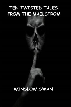 Ten Twisted Tales From The Maelstrom (eBook, ePUB) - Swan, Winslow