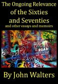 The Ongoing Relevance of the Sixties and Seventies and Other Essays and Memoirs (eBook, ePUB)