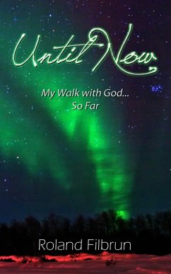 Until Now: My Walk with God... So Far (eBook, ePUB) - Filbrun, Roland