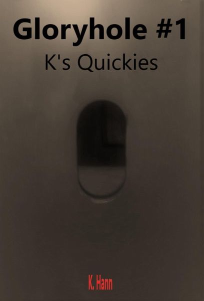 Gloryhole #1 a K's Quickies Story (Gloryhole's, #6) (eBook, ePUB) Gloryhole #1 a K's Quickies Story (Gloryhole's, #6) (eBook, ePUB)