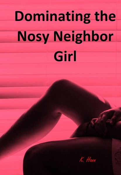 Dominating the Nosy Neighbor Girl (The Nosey Neighbor Girl, #1) (eBook, ePUB)
