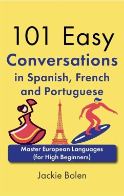 101 Easy Conversations in Spanish, French and Portuguese: Master European Language (for High Beginners) (eBook, ePUB) - Bolen, Jackie