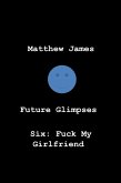 Future Glimpses Six: Fuck My Girlfriend (eBook, ePUB)