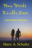 How Words Kindle Love a Short Story Collection (eBook, ePUB)