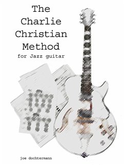 Learn Jazz Guitar Improvisation: The Charlie Christian Method (eBook, ePUB) - Dochtermann, Joe