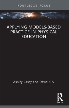Applying Models-based Practice in Physical Education (eBook, PDF) - Casey, Ashley; Kirk, David