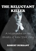 The Reluctant Killer - A Nightmare on the Streets of New York City (eBook, ePUB) The Reluctant Killer - A Nightmare on the Streets of New York City (eBook, ePUB)