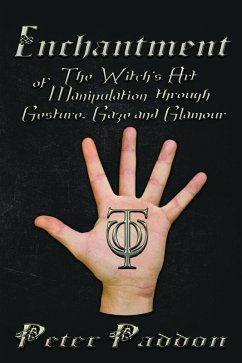 Enchantment: The Witch's Art of Manipulation through Gesture, Gaze and Glamour (eBook, ePUB) - Paddon, Peter