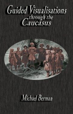 Guided Visualisations Through the Caucasus (eBook, ePUB) - Berman, Michael