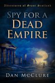 Spy for a Dead Empire (The Adventures of Grant Scotland, Book One) (eBook, ePUB)