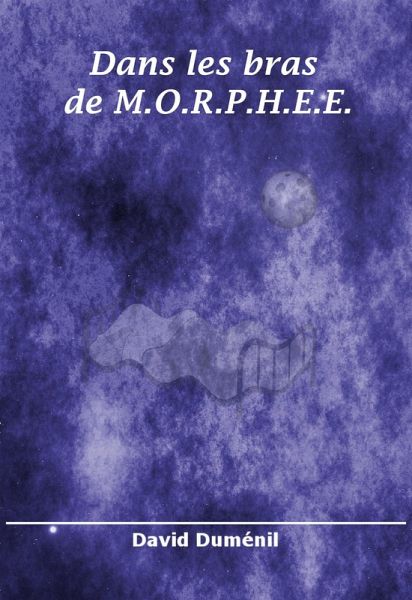 Dans les bras de M.O.R.P.H.E.E. (eBook, ePUB) Dans les bras de M.O.R.P.H.E.E. (eBook, ePUB)