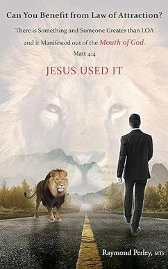 Can you Benefit from Law of Attraction? There is Something and Someone Greater than LOA and it Manifested out of the Mouth of God. Jesus Used it. (eBook, ePUB) - Perley, Raymond