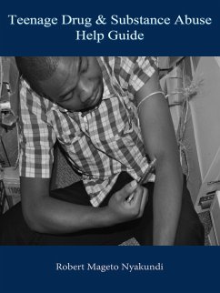 Teenage Drug and Substance Abuse Help Guide (eBook, ePUB) - Nyakundi, Robert Mageto