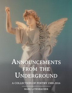 Announcements from the Underground A Collection of Poetry 1988-2016 (eBook, ePUB) - Lutenbacher, Mark