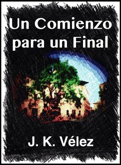 Un comienzo para un final (eBook, ePUB) - Vélez, J. K.