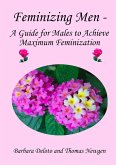 Feminizing Men - A Guide for Males to Achieve Maximum Feminization (eBook, ePUB)
