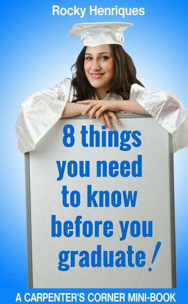 8 Things You Need To Know Before You Graduate (eBook, ePUB) 8 Things You Need To Know Before You Graduate (eBook, ePUB)