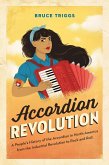 Accordion Revolution: A People's History of the Accordion in North America from the Industrial Revolution to Rock and Roll (eBook, ePUB)