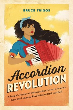 Cover Accordion Revolution: A People's History of the Accordion in North America from the Industrial Revolution to Rock and Roll (eBook, ePUB)