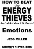 How To Beat The Energy Thieves And Make Your Life Better - Emotions (eBook, ePUB) How To Beat The Energy Thieves And Make Your Life Better - Emotions (eBook, ePUB)
