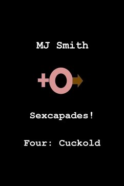 Cover Sexcapades! Four: Cuckold (eBook, ePUB)