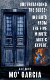 Understanding the Blues: Insights From The Five Minute Music Expert (Five Minute Music Marketer, #1) (eBook, ePUB) Understanding the Blues: Insights From The Five Minute Music Expert (Five Minute Music Marketer, #1) (eBook, ePUB)