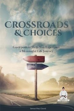 CROSSROADS AND CHOICES - Guideposts to Help You Experience a Meaningful Life Journey (eBook, ePUB) - David, Sensei Paul