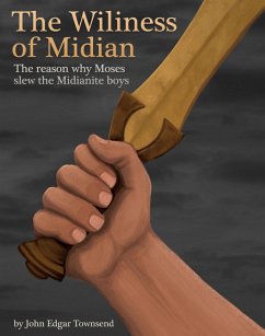 Cover The Wiliness of Midian - the Reason Why Moses Slew the Midianite Boys (eBook, ePUB)