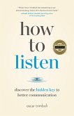 How to Listen: Discover the Hidden Key to Better Communication (eBook, ePUB) How to Listen: Discover the Hidden Key to Better Communication (eBook, ePUB)