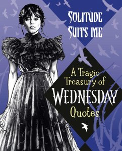 Cover Solitude Suits Me: A Tragic Treasury of Wednesday Quotes (eBook, ePUB)