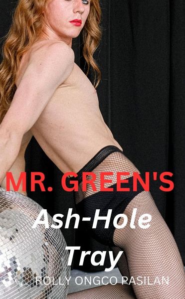 Mr. Green Book 8: Mr. Green's Ash-Hole Tray (Mr. Green Hot Men Hot Women Hot Sex, #8) (eBook, ePUB)