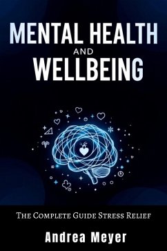 Cover Mental Health and Wellbeing: The Complete Guide Stress Relief (eBook, ePUB)