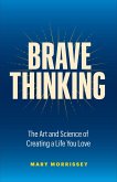 Brave Thinking: The Art and Science of Creating a Life You Love (eBook, ePUB)