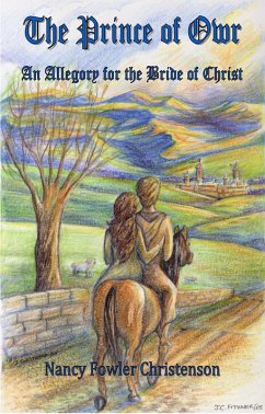 The Prince of Owr-An Allegory for the Bride of Christ (eBook, ePUB) - Christenson, Nancy Fowler