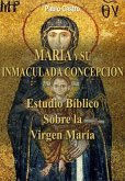 María y su Inmaculada Concepcion - Estudio Bíblico Sobre la Virgen María (eBook, ePUB)