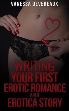Cover Writing Your First Erotic Romance and Erotica Story (eBook, ePUB)