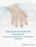 The Hand of Our God Was On Us: A Guide for the Interpretation of Ezra-Nehemiah, Volume One (eBook, ePUB)